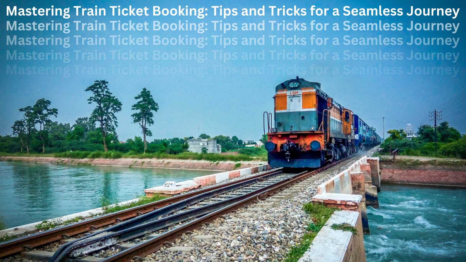Mastering Train Ticket Booking: Tips and Tricks for a Seamless Journey